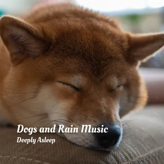 Dogs and Rain Music: Deeply Asleep by La Nature