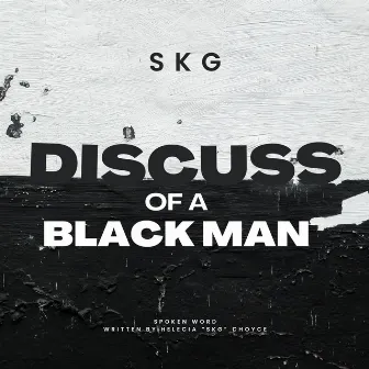 Discuss of a Black Man by SKG