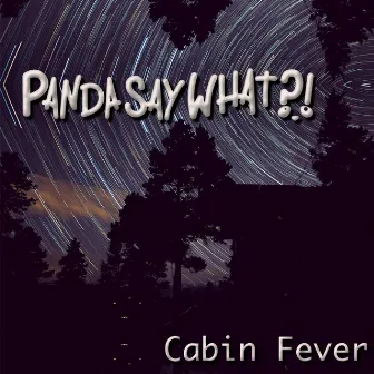 Cabin Fever by Pandasaywhat?!