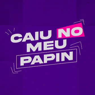 Caiu no Meu Papin by NK DA V