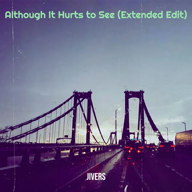 Although It Hurts to See (Extended Edit)