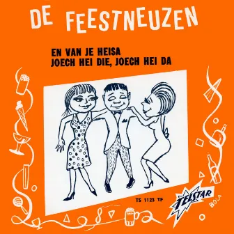 En Van Je Heisa / Joech Hei Die, Joech Hei Da by De Feestneuzen