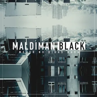 Mejor no digas nada by Maldiman Black