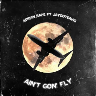 Ain't Gon' Fly by Adrian_Raps_