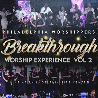 Breakthrough Worship Experience (Live), Vol. 2 by Philadelphia Worshippers