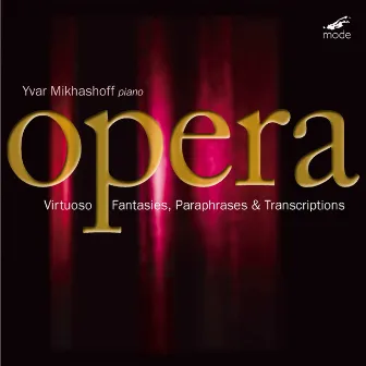 Virtuoso Opera Fantasies, Paraphrases & Transcriptions by Yvar Mikhashoff