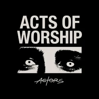 Acts of Worship by ACTORS