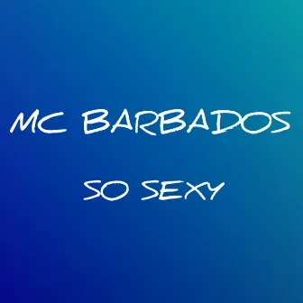 SO SEXY by MC BARBADOS