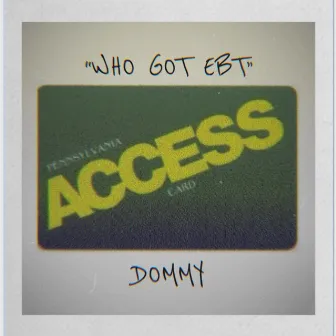 WHO GOT EBT by DOMMY