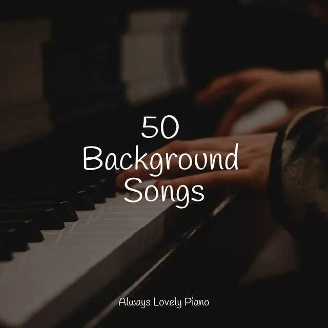 50 Piano Classics for Deep Focus and Complete Relaxation