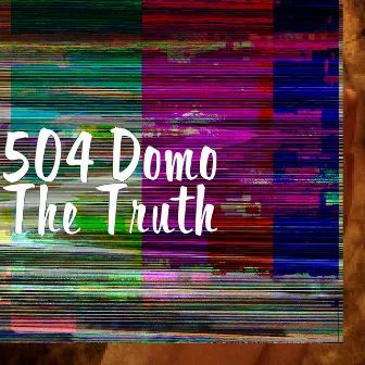 The Truth by 504 Domo