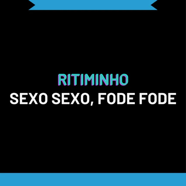 RITIMINHO SEXO SEXO, FODE FODE