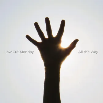 All the Way by Low Cut Monday