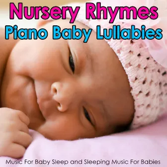 Nursery Rhymes Piano Baby Lullabies: Music For Baby Sleep and Sleeping Music For Babies by Lullaby Baby Band