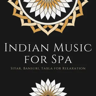 Indian Music for Spa: Sitar, Bansuri, Tabla for Relaxation by India Manipura