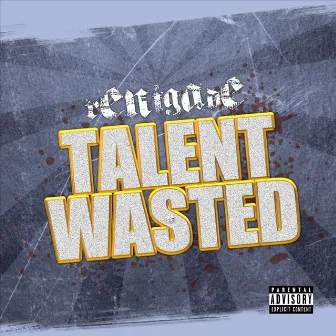 Talent Wasted by Renigade