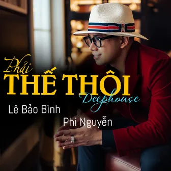 Phải Thế Thôi (Deephouse) by Phi Nguyễn