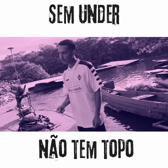 Sem Under Não Tem Topo by dafraudx