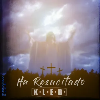 Ha Resucitado by K.L.E.B.