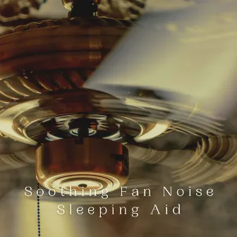 Soothing Fan Noise Sleeping Aid by Deep sleep music experience