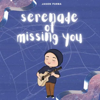 Serenade Of Missing You by Jason Purba