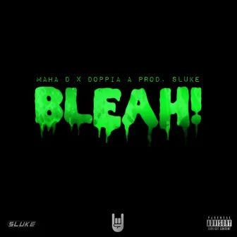 BLEAH! by Sluke