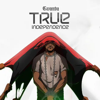 True Independence by Gwamba