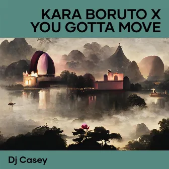 Kara Boruto X You Gotta Move by DJ Casey