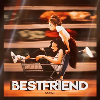 BESTFRIEND by Shrutii