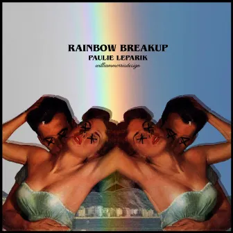 Rainbow Breakup by Paulie Leparik