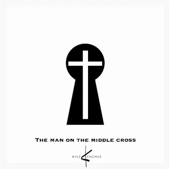 The Man on the Middle Cross by Kyle Thomas