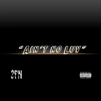 Ain't No Luv by 3BN