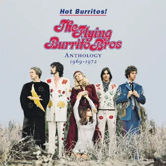 Hot Burritos! The Flying Burrito Brothers Anthology (1969 - 1972) by The Flying Burrito Brothers