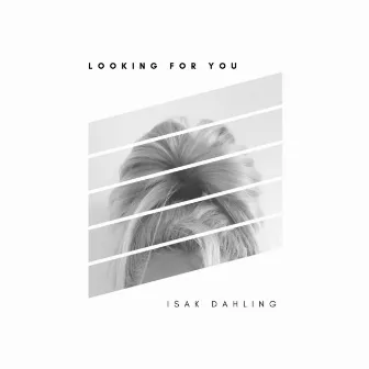 Looking for You by Isak Dahling