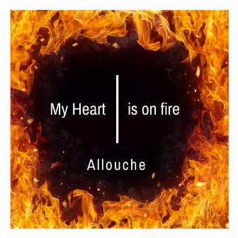 My Heart Is On Fire by Allouche