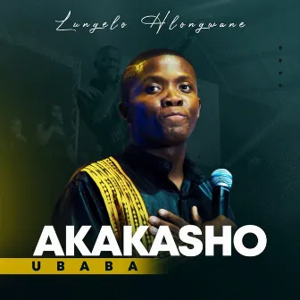 Akakasho (uBaba) by Lungelo Hlongwane