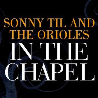 In The Chapel by Sonny Til and The Orioles