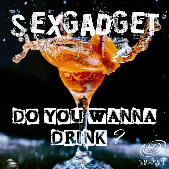 Do You Wanna Drink? by Sexgadget