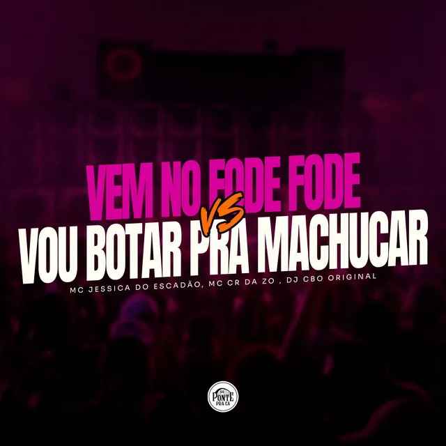 Vem no Fode Fode Vou Botar pra Te Machucar