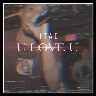 U LOVE U by Itai