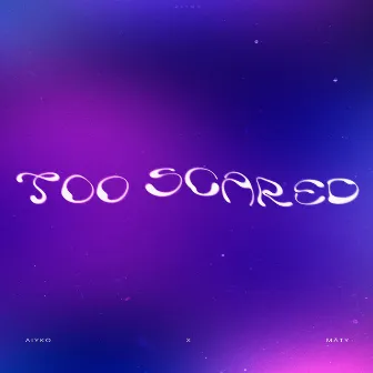 Too Scared by Mäty