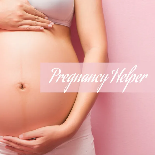 Pregnancy Helper: Atmospheric Music for Pregnant Women for Relaxation, Calming Meditation, Complete Chill Out, Rest, Stress Relief