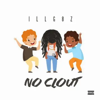 No Clout by ILL G8z