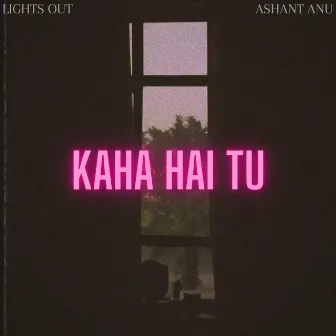 Kaha hai tu by Ashant Anu