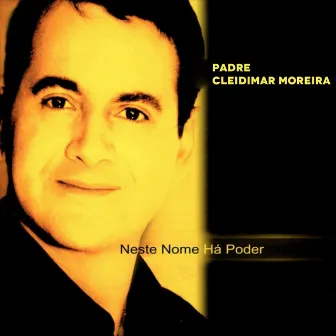 Neste Nome Há Poder by Padre Cleidimar Moreira