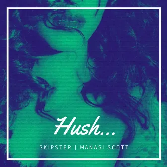 Hush by SKIPSTER