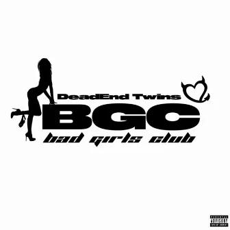 Bad Girls Club by DeadEnd Twins