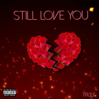 Still Love You by Truly