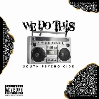 We Do This by South Psycho Cide