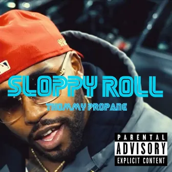 SLOPPY ROLL by Thommy Propane